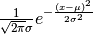 \frac{1}{\sqrt{2 \pi}\sigma} e^{-\frac{(x-\mu)^2}{2\sigma^2}}