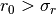 r_0 > \sigma_r
