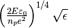 \left( \frac{2 E \varepsilon_0 }{ n_p e^2 } \right)^{1/4} \sqrt{\epsilon}