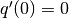 q'(0) = 0