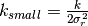 k_{small} = \frac{k}{2{\sigma_r^2}}